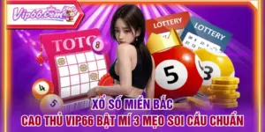 Xổ Số Miền Bắc - Cao Thủ VIP66 Bật Mí 3 Mẹo Soi Cầu Chuẩn
